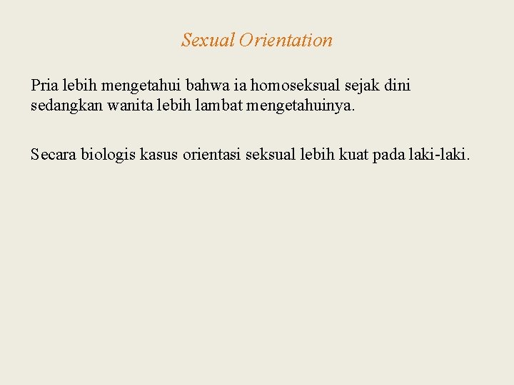 Sexual Orientation Pria lebih mengetahui bahwa ia homoseksual sejak dini sedangkan wanita lebih lambat