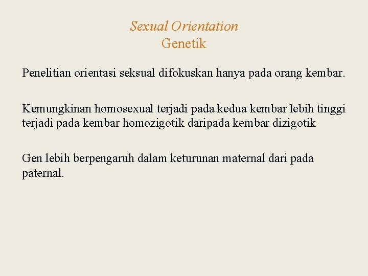 Sexual Orientation Genetik Penelitian orientasi seksual difokuskan hanya pada orang kembar. Kemungkinan homosexual terjadi