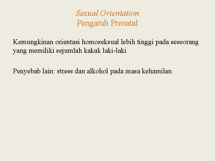 Sexual Orientation Pengaruh Prenatal Kemungkinan orientasi homoseksual lebih tinggi pada seseorang yang memiliki sejumlah