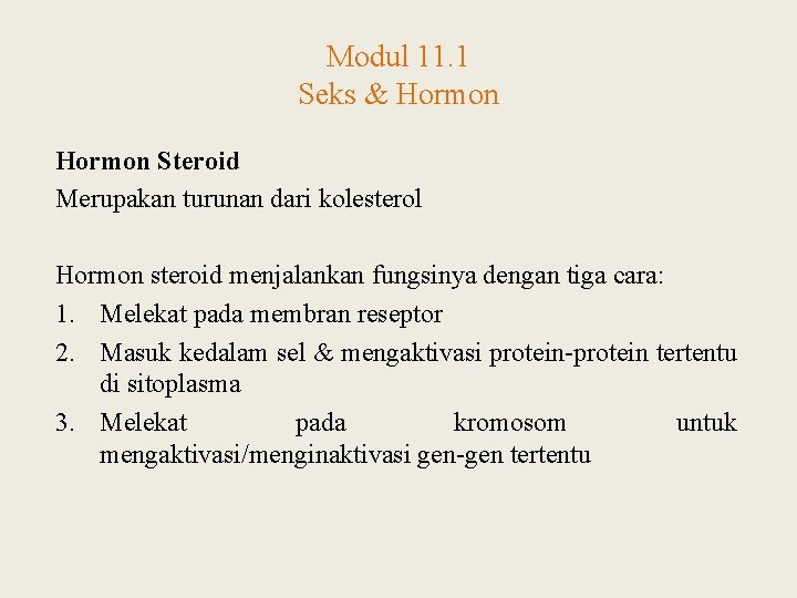 Modul 11. 1 Seks & Hormon Steroid Merupakan turunan dari kolesterol Hormon steroid menjalankan