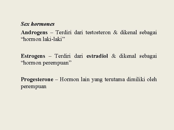 Sex hormones Androgens – Terdiri dari testosteron & dikenal sebagai “hormon laki-laki” Estrogens –