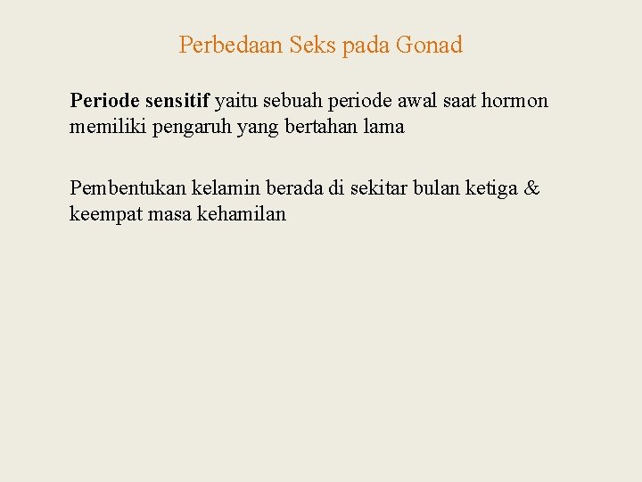 Perbedaan Seks pada Gonad Periode sensitif yaitu sebuah periode awal saat hormon memiliki pengaruh