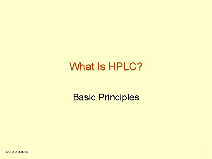 What Is HPLC? Basic Principles LAAQ-B-LC 001 B 1 