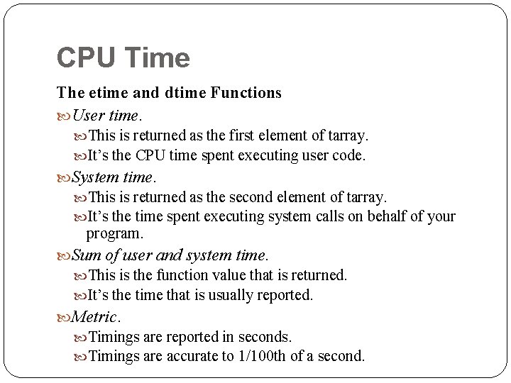 CPU Time The etime and dtime Functions User time. This is returned as the