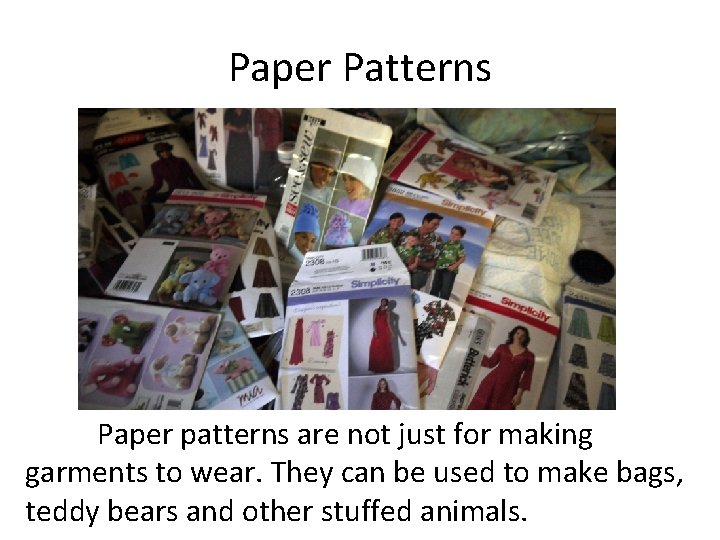 Paper Patterns Paper patterns are not just for making garments to wear. They can