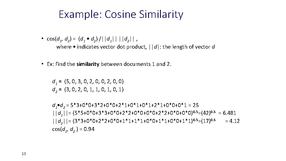 Example: Cosine Similarity • cos(d 1, d 2) = (d 1 d 2) /||d