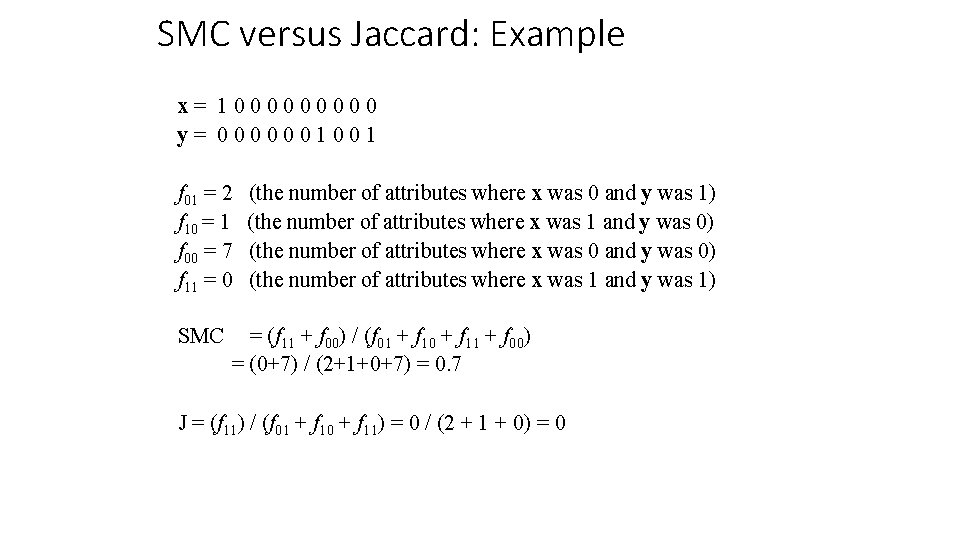 SMC versus Jaccard: Example x= 100000 y= 0000001001 f 01 = 2 f 10