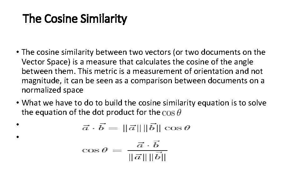 The Cosine Similarity • The cosine similarity between two vectors (or two documents on