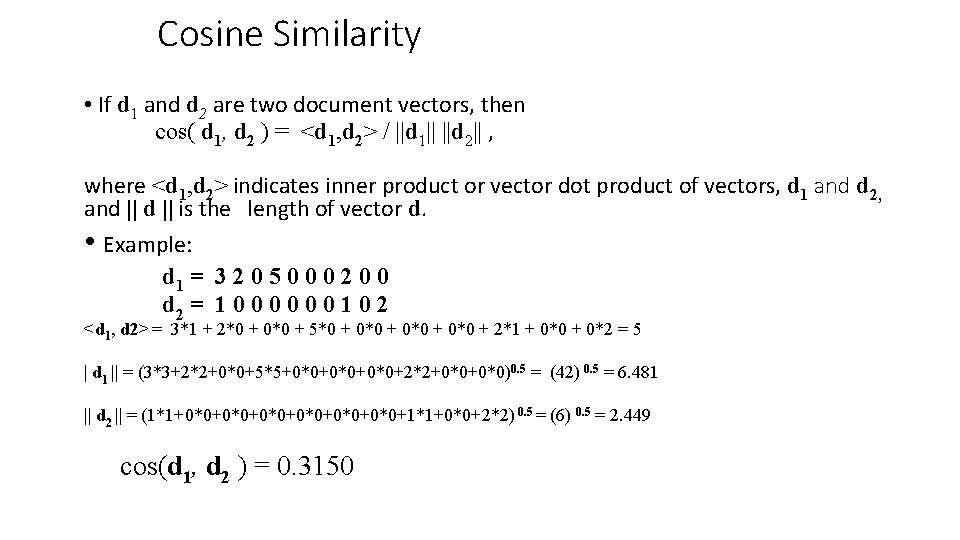 Cosine Similarity • If d 1 and d 2 are two document vectors, then