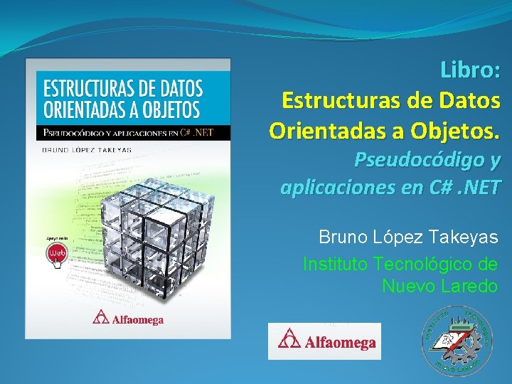 Libro: Estructuras de Datos Orientadas a Objetos. Pseudocódigo y aplicaciones en C#. NET Bruno