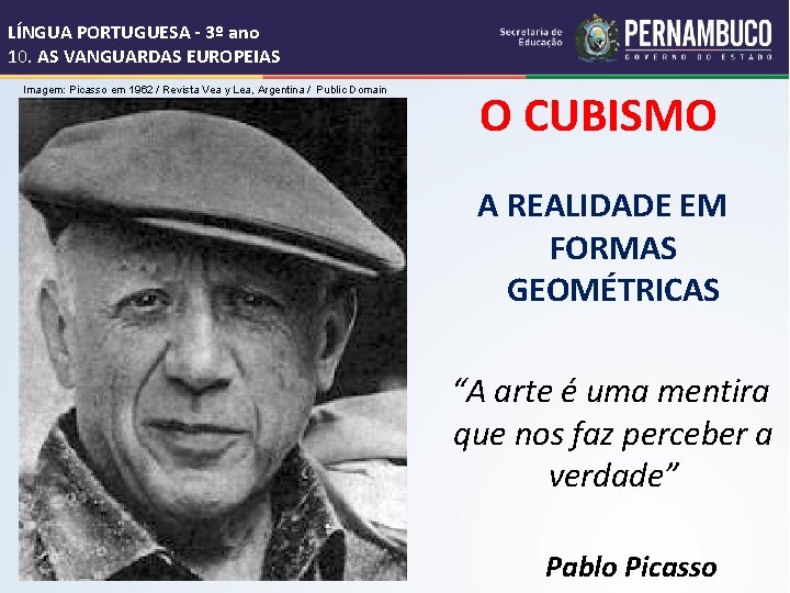 LÍNGUA PORTUGUESA - 3º ano 10. AS VANGUARDAS EUROPEIAS Imagem: Picasso em 1962 /