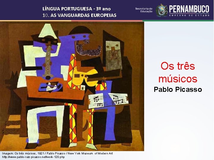 LÍNGUA PORTUGUESA - 3º ano 10. AS VANGUARDAS EUROPEIAS Os três músicos Pablo Picasso