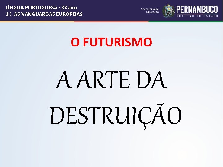 LÍNGUA PORTUGUESA - 3º ano 10. AS VANGUARDAS EUROPEIAS O FUTURISMO A ARTE DA