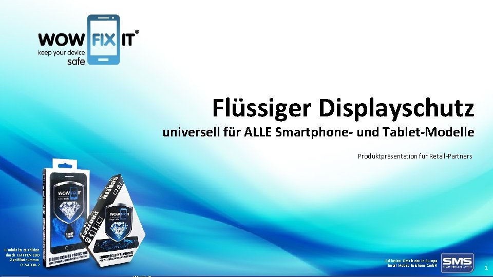 Flüssiger Displayschutz universell für ALLE Smartphone- und Tablet-Modelle Produktpräsentation für Retail-Partners Produkt ist zertifiziert