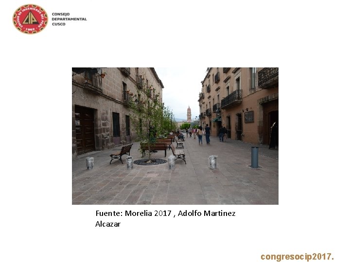  Fuente: Morelia 2017 , Adolfo Martinez Alcazar www. congresocip 2017. com 