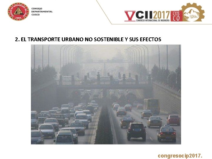  2. EL TRANSPORTE URBANO NO SOSTENIBLE Y SUS EFECTOS www. congresocip 2017. com
