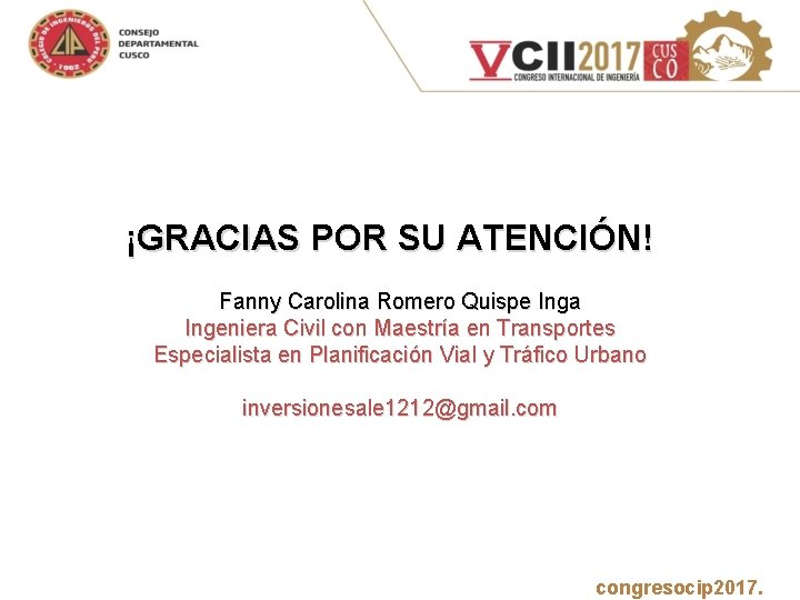 ¡GRACIAS POR SU ATENCIÓN! Fanny Carolina Romero Quispe Inga Ingeniera Civil con Maestría en