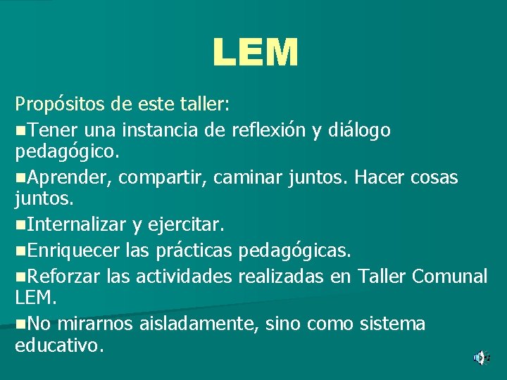 LEM Propósitos de este taller: n. Tener una instancia de reflexión y diálogo pedagógico.