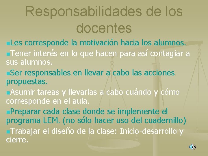 Responsabilidades de los docentes n. Les corresponde la motivación hacia los alumnos. n. Tener