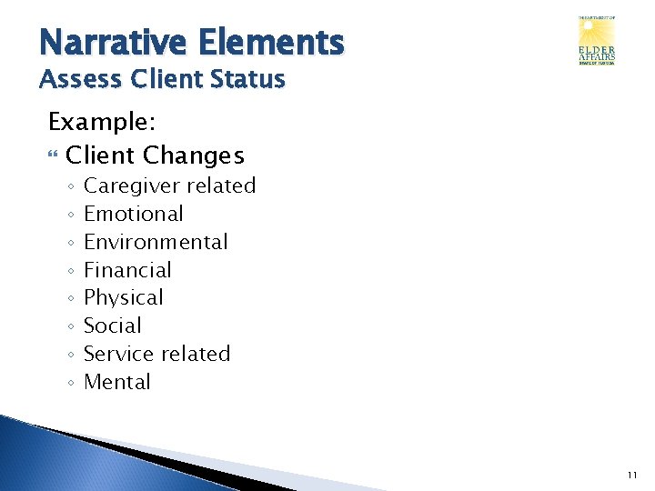 Narrative Elements Assess Client Status Example: Client Changes ◦ ◦ ◦ ◦ Caregiver related