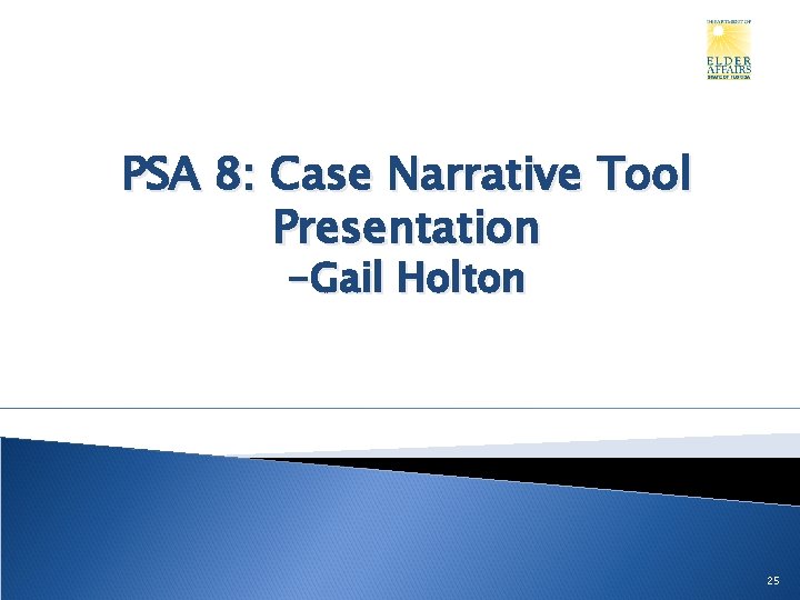 PSA 8: Case Narrative Tool Presentation -Gail Holton 25 