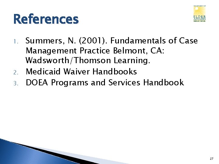 References 1. 2. 3. Summers, N. (2001). Fundamentals of Case Management Practice Belmont, CA:
