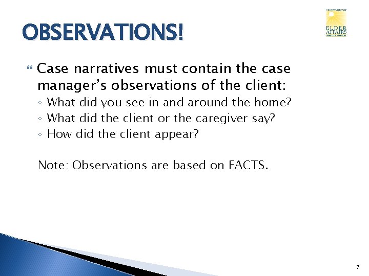 OBSERVATIONS! Case narratives must contain the case manager’s observations of the client: ◦ What