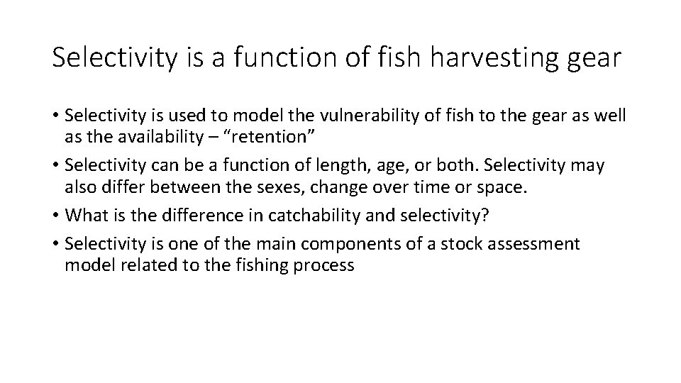 Selectivity is a function of fish harvesting gear • Selectivity is used to model