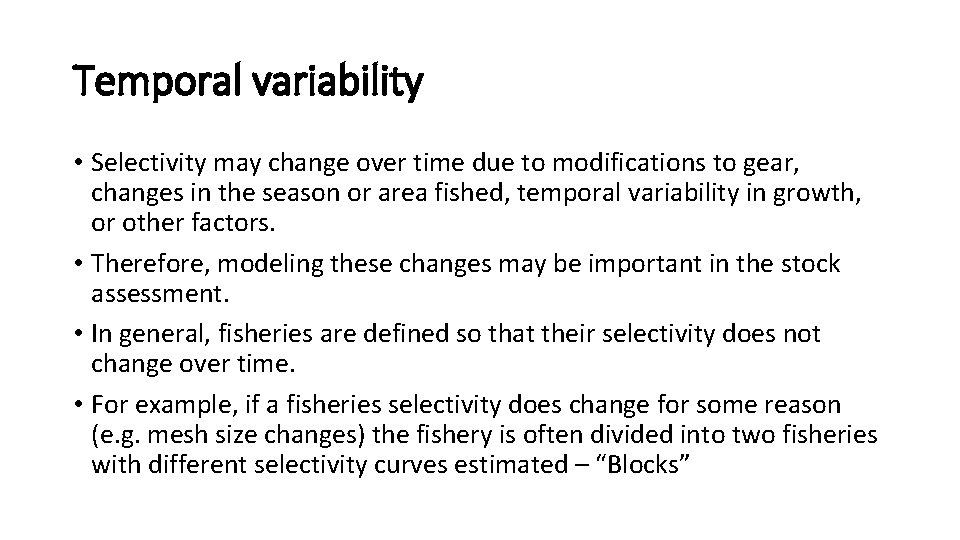 Temporal variability • Selectivity may change over time due to modifications to gear, changes