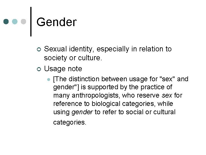 Gender ¢ ¢ Sexual identity, especially in relation to society or culture. Usage note