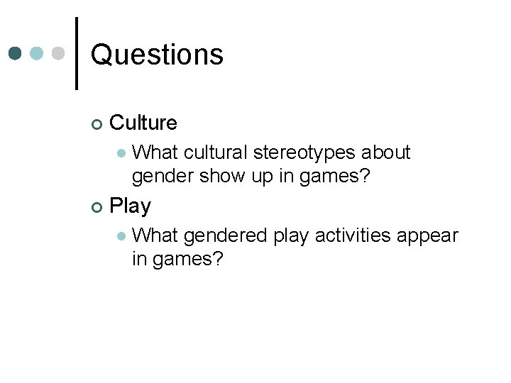 Questions ¢ Culture l ¢ What cultural stereotypes about gender show up in games?