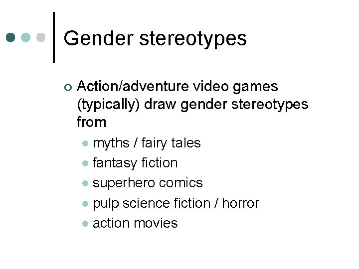 Gender stereotypes ¢ Action/adventure video games (typically) draw gender stereotypes from myths / fairy