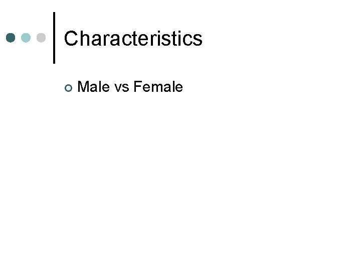Characteristics ¢ Male vs Female 