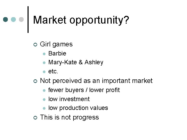 Market opportunity? ¢ Girl games l l l ¢ Not perceived as an important