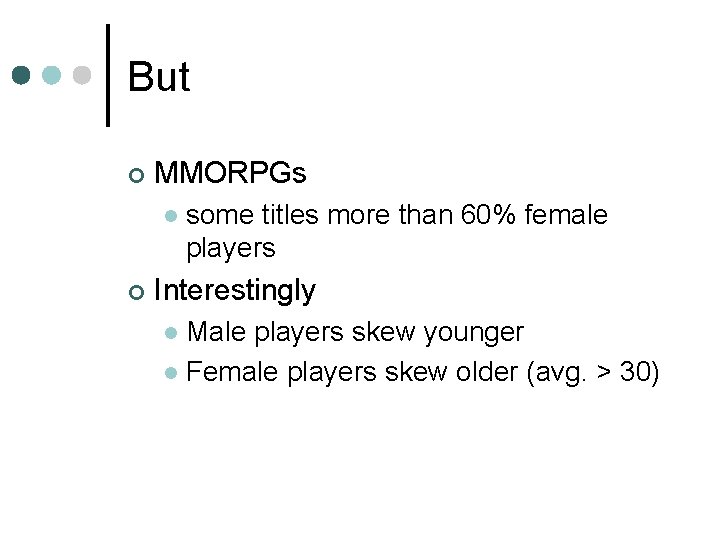 But ¢ MMORPGs l ¢ some titles more than 60% female players Interestingly Male