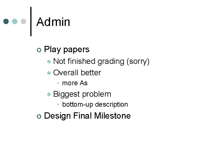 Admin ¢ Play papers Not finished grading (sorry) l Overall better l • more