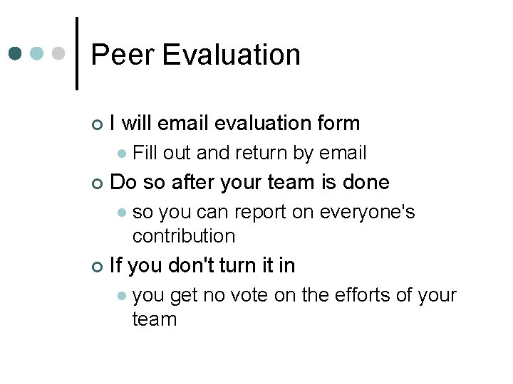 Peer Evaluation ¢ I will email evaluation form l ¢ Do so after your