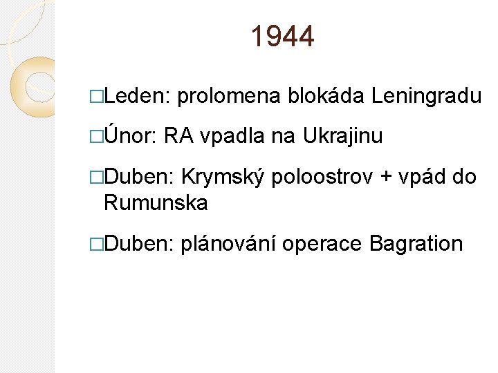 1944 �Leden: �Únor: prolomena blokáda Leningradu RA vpadla na Ukrajinu �Duben: Krymský poloostrov +