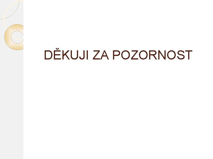 DĚKUJI ZA POZORNOST 