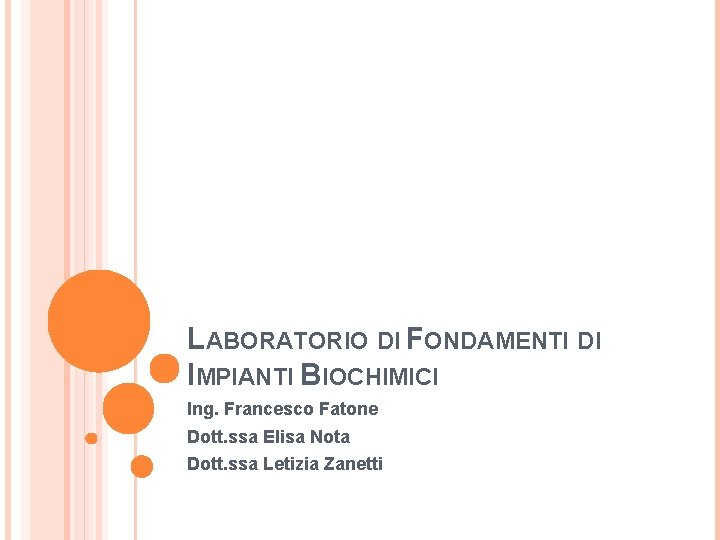 LABORATORIO DI FONDAMENTI DI IMPIANTI BIOCHIMICI Ing. Francesco Fatone Dott. ssa Elisa Nota Dott.