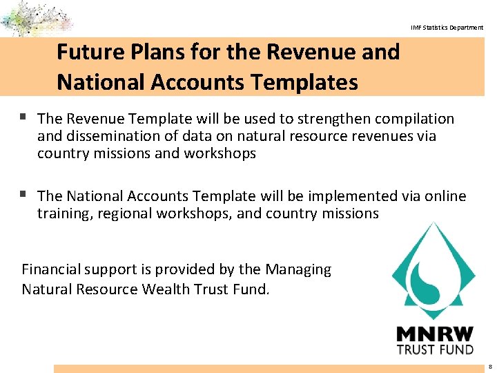 IMF Statistics Department Future Plans for the Revenue and National Accounts Templates § The