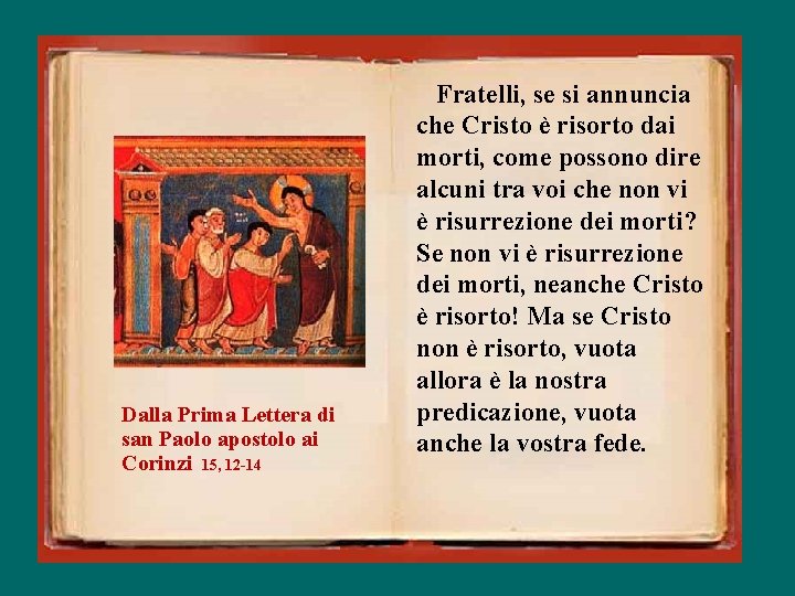 Dalla Prima Lettera di san Paolo apostolo ai Corinzi 15, 12 -14 Fratelli, se