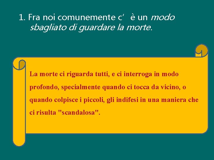 1. Fra noi comunemente c’è un modo sbagliato di guardare la morte. La morte 1. Fra noi comunemente c’è un modo sbagliato di guardare la morte. La morte