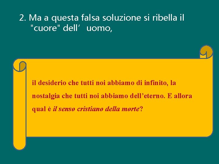 2. Ma a questa falsa soluzione si ribella il "cuore" dell’uomo, il desiderio che