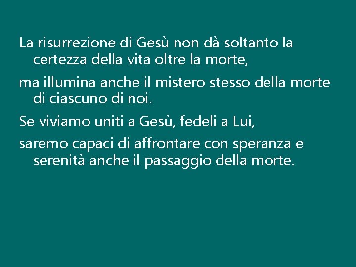 La risurrezione di Gesù non dà soltanto la certezza della vita oltre la morte, La risurrezione di Gesù non dà soltanto la certezza della vita oltre la morte,