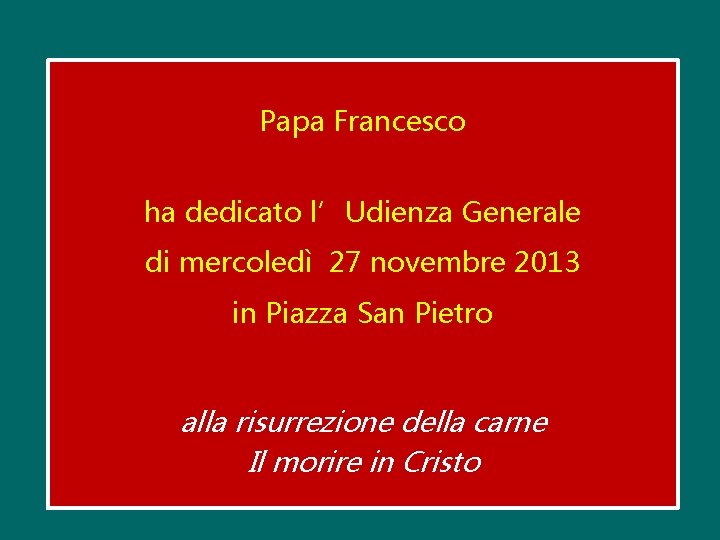 Papa Francesco ha dedicato l’Udienza Generale di mercoledì 27 novembre 2013 in Piazza San