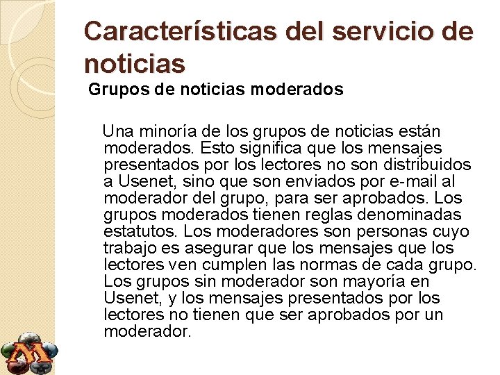 Características del servicio de noticias Grupos de noticias moderados Una minoría de los grupos