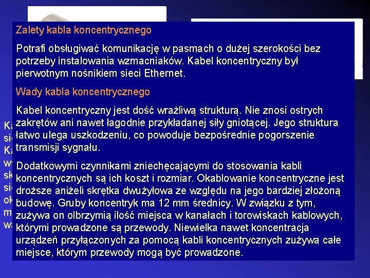 Zalety kabla koncentrycznego Potrafi obsługiwać komunikację w pasmach o dużej szerokości bez potrzeby instalowania