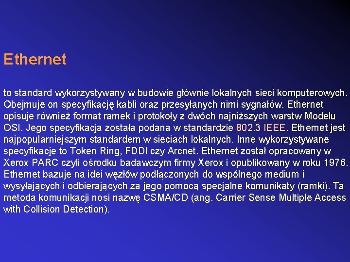 Ethernet to standard wykorzystywany w budowie głównie lokalnych sieci komputerowych. Obejmuje on specyfikację kabli