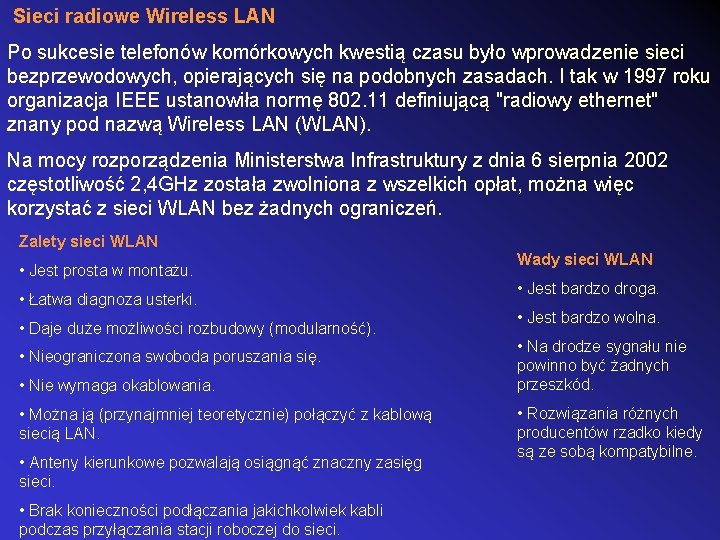 Sieci radiowe Wireless LAN Po sukcesie telefonów komórkowych kwestią czasu było wprowadzenie sieci bezprzewodowych,